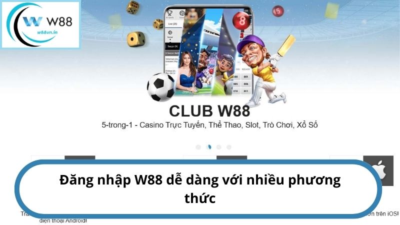 Thành viên có thể đăng nhập W88 bằng nhiều hình thức